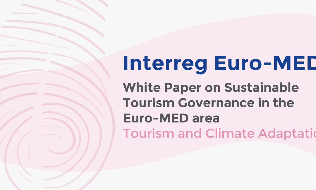The White Paper on Sustainable Tourism Governance in the Euro-MED area. Tourism and Climate Adaptation is out!